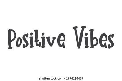 Positive vibes. Vector motivation phrase. Hand drawn lettering