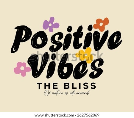 Positive vives. Flower back print. Keep grow together. Flower hand sketch artwork for apparel, sticker, batch, background, poster and others.