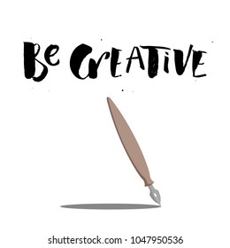 A positive word, calls for action. Be creative phrase for motivation, for a poster, for a printing, T shirts. Lettering. Vector design. A fountain pen flat style