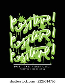 Positive word grunge graffiti street art urban style slogan text and paintings. Vector illustration design for fashion graphics, t shirt prints.