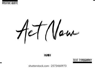 Positive-Inspirational Saying Typography Type Script Act Now