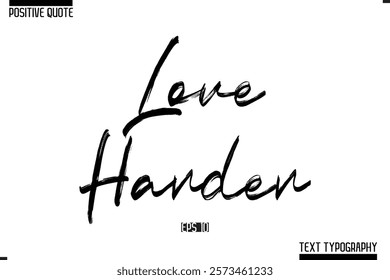 Positive-Inspirational Saying Typography Type Script Love Harder