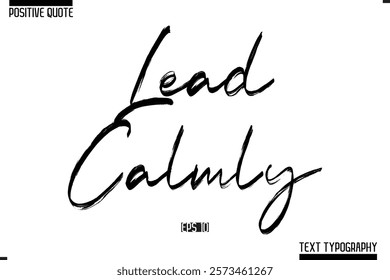 Positive-Inspirational Saying Typography Type Script Lead Calmly