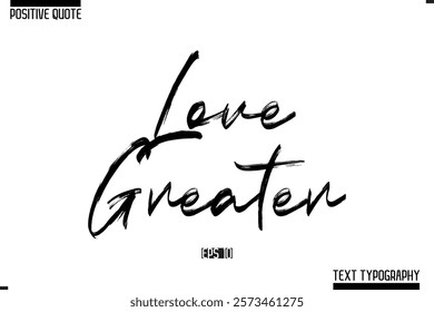 Positive-Inspirational Saying Typography Type Script Love Greater