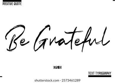 Positive-Inspirational Saying Typography Type Script Be Grateful