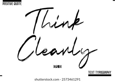 Positive-Inspirational Saying Typography Type Script Think Clearly