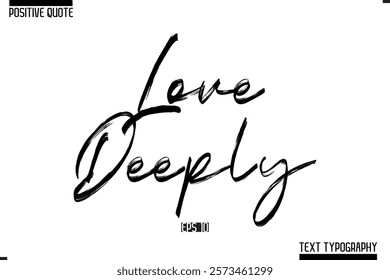 Positive-Inspirational Saying Typography Type Script Love Deeply