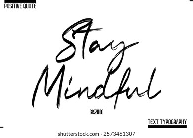 Positive-Inspirational Saying Typography Type Script Stay Mindful.