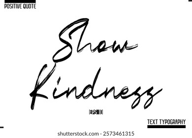 Positive-Inspirational Saying Typography Type Script Show Kindness