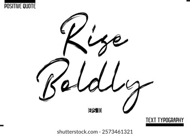 Positive-Inspirational Saying Typography Type Script Rise Boldly