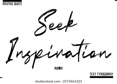 Positive-Inspirational Saying Typography Type Script Seek Inspiration
