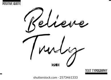 Positive-Inspirational Saying Typography Type Script Believe Truly