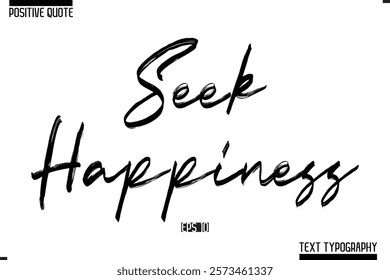 Positive-Inspirational Saying Typography Type Script Seek Happiness