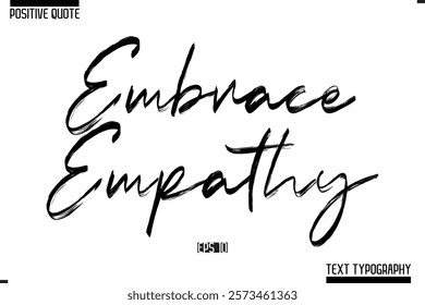 Positive-Inspirational Saying Typography Type Script Embrace Empathy