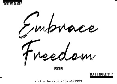 Positive-Inspirational Saying Typography Type Script Embrace Freedom