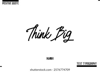 Positive-Inspirational Saying Typography Type Script Think Big