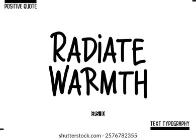 Positive-Inspirational Saying Typography Type Script Radiate Warmth