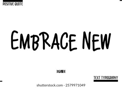 Positive-Inspirational Saying Typography Type Script Embrace New