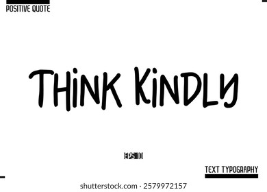 Positive-Inspirational Saying Typography Type Script Think Kindly