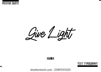 Positive-Inspirational Saying Typography Type Script Give Light