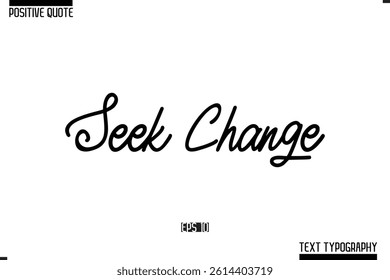 Positive-Inspirational Saying Typography Type Script Seek Change