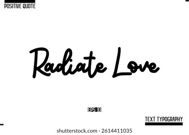 Positive-Inspirational Saying Typography Type Script Radiate Love