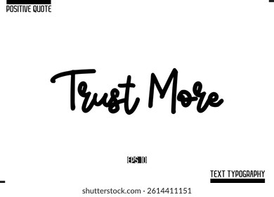 Positive-Inspirational Saying Typography Type Script Trust More