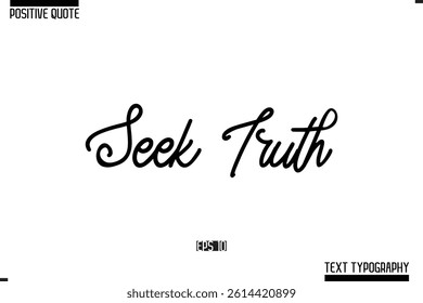 Positive-Inspirational Saying Typography Type Script Seek Truth 