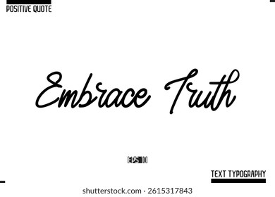 Positive-Inspirational Saying Typography Type Script Embrace Truth