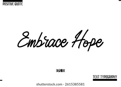 Positive-Inspirational Saying Typography Type Script Embrace Hope