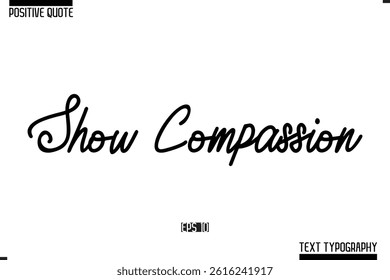 Positive-Inspirational Saying Typography Type Script Show Compassion 