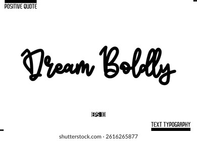 Positive-Inspirational Saying Typography Type Script Dream Boldly