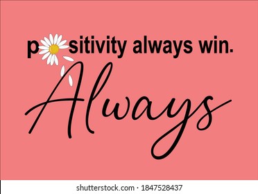 positivity always win always  daisy butterflies and daisies positive quote flower design margarita 
mariposa
stationery,mug,t shirt,phone case fashion slogan  style spring summer sticker and etc 