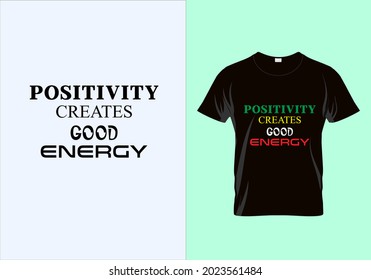 Positivity creates good energy T-shirt. Graphic design. Typography t shirt. Motivational quotes. Modern fashion. Unique idea.eps