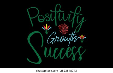 Positivity Growth Success-New Year New Beginnings t shirts design,Calligraphy t shirt design, Hand drawn lettering phrase,  Files for Cutting Cricut and Silhouette, Isolated on white background, EPS 1