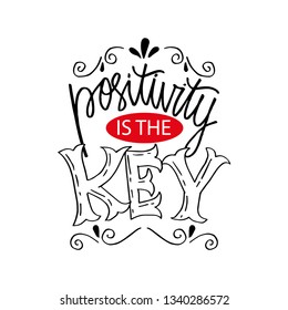 Positivity is the key hand lettering. Motivational quote.