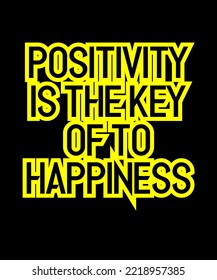 Positivity is the key of to happiness. Inspirational Quotes. typography design. Vector typography for home decor, t shirts, mugs, posters, banners, greeting cards