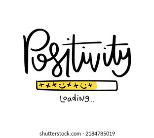 Positivity loading slogan text. Positive thinking and vibes concept drawing. Vector illustration design for fashion graphics, t shirt prints.