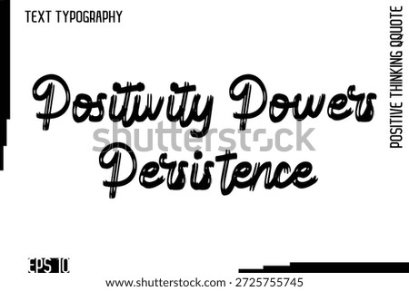 Positivity Powers Persistence  -motivational Positive Thinking Had Drawn Lettering Brush Typography Design
