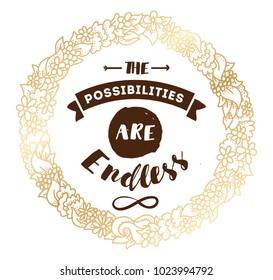 The possibilities are endless. Inspirational quote, motivation. Typography for poster, invitation, greeting card or t-shirt. Vector lettering, inscription, calligraphy design. Text background