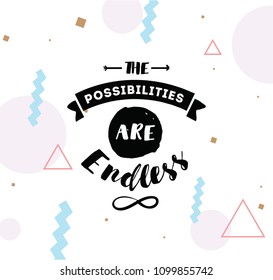 The possibilities are endless. Inspirational quote, motivation. Typography for poster, invitation, greeting card or t-shirt. Vector lettering, inscription, calligraphy design. Text background