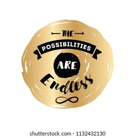 The possibilities are endless. Inspirational quote, motivation. Typography for poster, invitation, greeting card or t-shirt. Vector lettering, inscription, calligraphy design. Text background