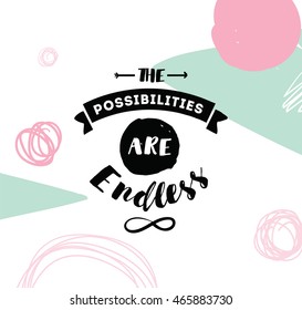 The possibilities are endless. Inspirational quote, motivation. Typography for poster, invitation, greeting card or t-shirt. Vector lettering, inscription, calligraphy design. Text background