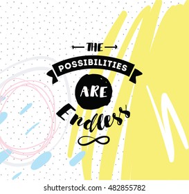 The possibilities are endless. Inspirational quote, motivation. Typography for poster, invitation, greeting card or t-shirt. Vector lettering, inscription, calligraphy design. Text background