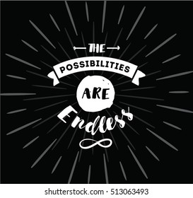 The possibilities are endless. Inspirational quote, motivation. Typography for poster, invitation, greeting card or t-shirt. Vector lettering, inscription, calligraphy design. Text background