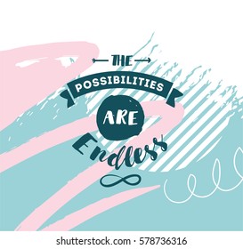 The possibilities are endless. Inspirational quote, motivation. Typography for poster, invitation, greeting card or t-shirt. Vector lettering, inscription, calligraphy design. Text background