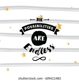 The possibilities are endless. Inspirational quote, motivation. Typography for poster, invitation, greeting card or t-shirt. Vector lettering, inscription, calligraphy design. Text background