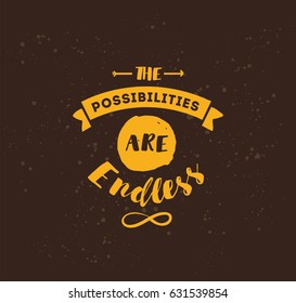 The possibilities are endless. Inspirational quote, motivation. Typography for poster, invitation, greeting card or t-shirt. Vector lettering, inscription, calligraphy design. Text background