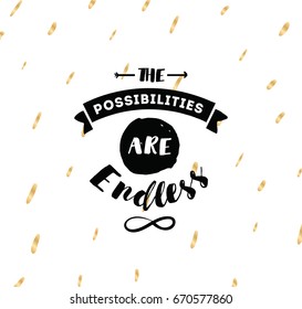 The possibilities are endless. Inspirational quote, motivation. Typography for poster, invitation, greeting card or t-shirt. Vector lettering, inscription, calligraphy design. Text background