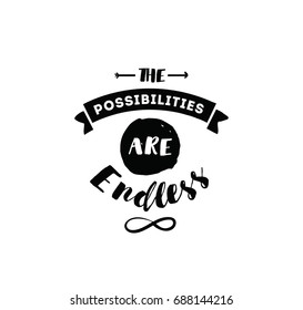 The possibilities are endless. Inspirational quote, motivation. Typography for poster, invitation, greeting card or t-shirt. Vector lettering, inscription, calligraphy design. Text background